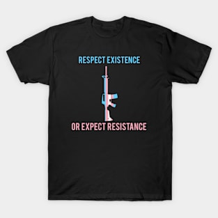 Respect Existence or Expect Resistance transgender T-Shirt